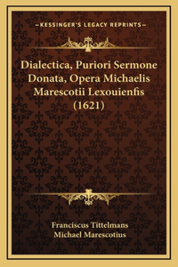Dialectica, Puriori Sermone Donata, Opera Michaelis Marescotii Lexouienfis (1621)