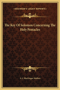 The Key Of Solomon Concerning The Holy Pentacles