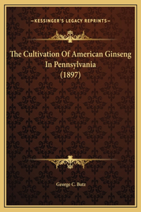 The Cultivation Of American Ginseng In Pennsylvania (1897)
