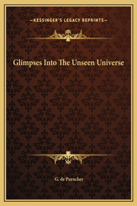 Glimpses Into The Unseen Universe