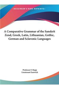Comparative Grammar of the Sanskrit Zend, Greek, Latin, Lithuanian, Gothic, German and Sclavonic Languages