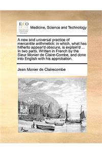 A New and Universal Practice of Mercantile Arithmetick