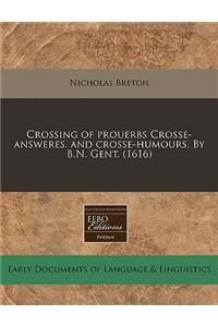 Crossing of Prouerbs Crosse-Answeres. and Crosse-Humours. by B.N. Gent. (1616)