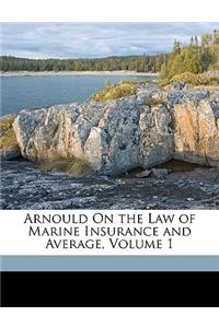 Arnould On the Law of Marine Insurance and Average, Volume 1