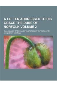 A Letter Addressed to His Grace the Duke of Norfolk; On Occasion of Mr. Gladstone's Recent Expostulation Volume 2
