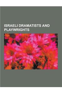 Israeli Dramatists and Playwrights: A. B. Yehoshua, Amos Kenan, Hanoch Levin, Motti Lerner, Ephraim Kishon, Joshua Sobol, Avraham Oz, Dahn Ben-Amotz,