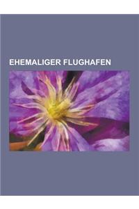 Ehemaliger Flughafen: Flughafen Berlin-Tempelhof, Flughafen Leipzig-Mockau, Oberwiesenfeld, Flughafen Munchen-Riem, Flughafen Boblingen, Fli