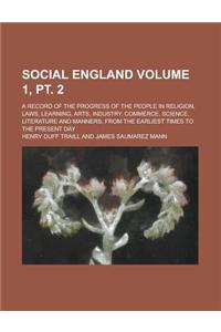 Social England; A Record of the Progress of the People in Religion, Laws, Learning, Arts, Industry, Commerce, Science, Literature and Manners, from th