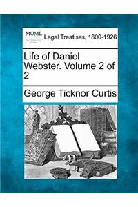 Life of Daniel Webster. Volume 2 of 2