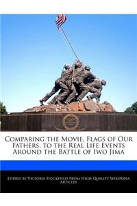 Comparing the Movie, Flags of Our Fathers, to the Real Life Events Around the Battle of Iwo Jima