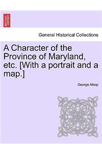 A Character of the Province of Maryland, Etc. [With a Portrait and a Map.]
