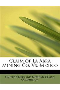 Claim of La Abra Mining Co. vs. Mexico