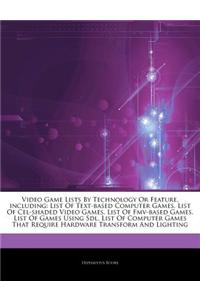 Articles on Video Game Lists by Technology or Feature, Including: List of Text-Based Computer Games, List of Cel-Shaded Video Games, List of Fmv-Based