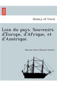Loin Du Pays. Souvenirs D'Europe, D'Afrique, Et D'Ame Rique.