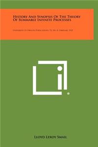 History And Synopsis Of The Theory Of Summable Infinite Processes