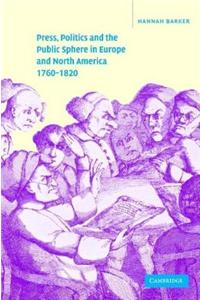 Press, Politics and the Public Sphere in Europe and North America, 1760-1820