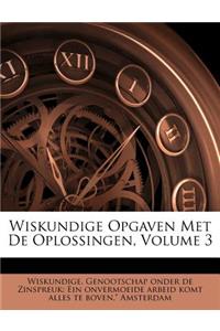 Wiskundige Opgaven Met de Oplossingen, Volume 3