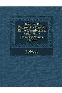 Histoire de Marguerite D'Anjou, Reine D'Angleterre, Volume 1
