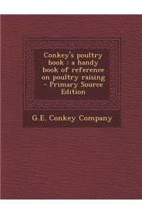 Conkey's Poultry Book: A Handy Book of Reference on Poultry Raising