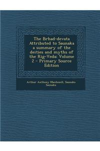 The Brhad-Devata Attributed to Saunaka a Summary of the Deities and Myths of the Rig-Veda; Volume 2