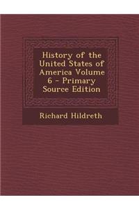 History of the United States of America Volume 6 - Primary Source Edition