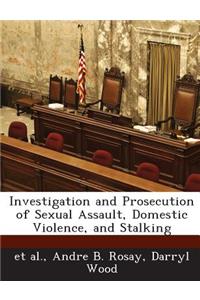 Investigation and Prosecution of Sexual Assault, Domestic Violence, and Stalking