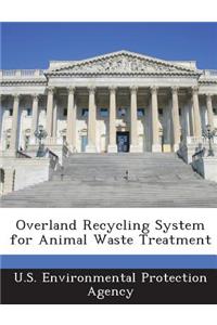 Overland Recycling System for Animal Waste Treatment