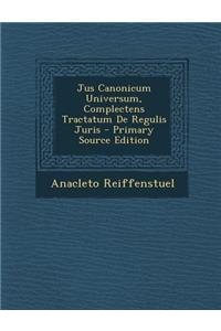 Jus Canonicum Universum, Complectens Tractatum de Regulis Juris