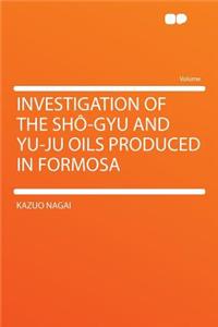 Investigation of the Shï¿½-Gyu and Yu-Ju Oils Produced in Formosa
