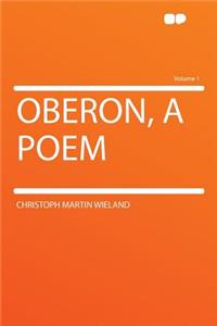 Oberon, a Poem Volume 1