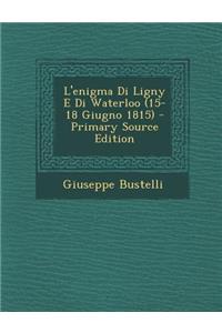 L'enigma Di Ligny E Di Waterloo (15-18 Giugno 1815)