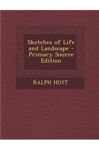 Sketches of Life and Landscape - Primary Source Edition