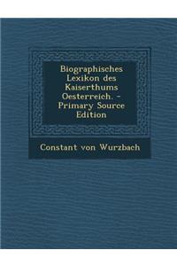 Biographisches Lexikon Des Kaiserthums Oesterreich.