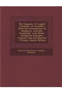 The Organon, or Logical Treatises, of Aristotle