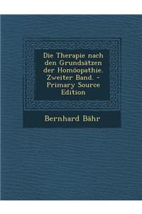Die Therapie Nach Den Grundsatzen Der Homoopathie. Zweiter Band. - Primary Source Edition