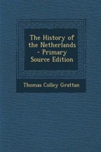 The History of the Netherlands - Primary Source Edition