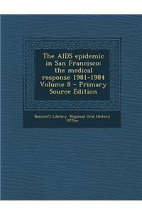 The AIDS Epidemic in San Francisco: The Medical Response 1981-1984 Volume 8