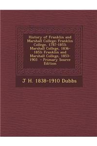 History of Franklin and Marshall College; Franklin College, 1787-1853; Marshall College, 1836-1853; Franklin and Marshall College, 1853-1903