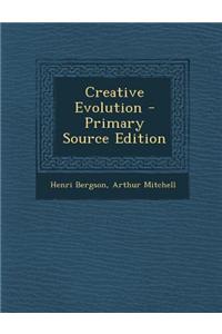 Creative Evolution - Primary Source Edition