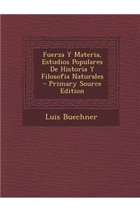 Fuerza y Materia, Estudios Populares de Historia y Filosofia Naturales - Primary Source Edition