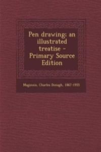 Pen Drawing; An Illustrated Treatise - Primary Source Edition