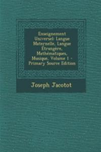 Enseignement Universel: Langue Maternelle, Langue Étrangère, Mathématiques, Musique, Volume 1