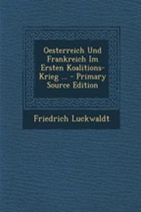 Oesterreich Und Frankreich Im Ersten Koalitions-Krieg ... - Primary Source Edition