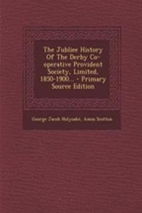 The Jubliee History of the Derby Co-Operative Provident Society, Limited, 1850-1900...