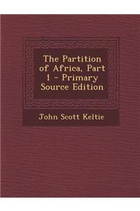The Partition of Africa, Part 1 - Primary Source Edition