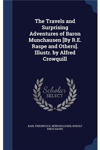 The Travels and Surprising Adventures of Baron Munchausen [By R.E. Raspe and Others]. Illustr. by Alfred Crowquill