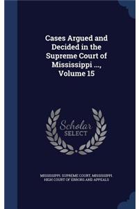 Cases Argued and Decided in the Supreme Court of Mississippi ..., Volume 15