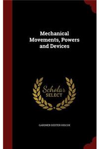 Mechanical Movements, Powers and Devices
