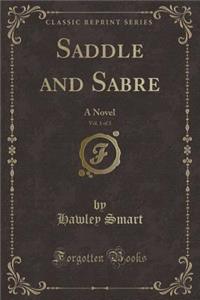 Saddle and Sabre, Vol. 1 of 3: A Novel (Classic Reprint)