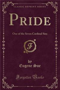 Pride: One of the Seven Cardinal Sins (Classic Reprint)